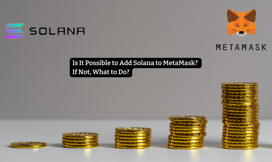 Is It Possible to Add Solana to MetaMask?