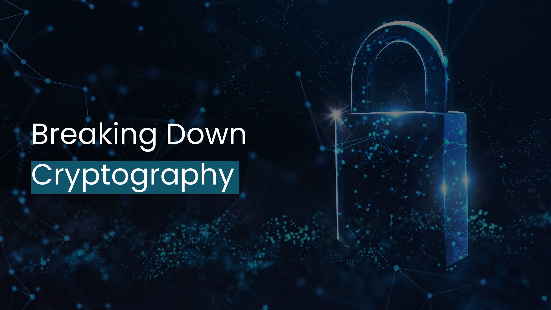 Breaking Down Cryptography