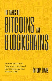 The Basics of Bitcoins and Blockchains: An Introduction to Cryptocurrencies and the Technology that Powers Them 